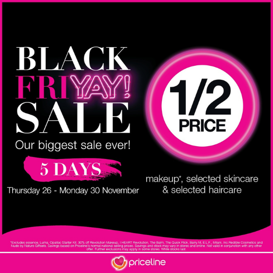 <p>Priceline’s biggest ever Black Friyay Sale is on now!</p>
<p>For 5 days, get half-price on a huge range of makeup…</p>
<p>Plus, half price on selected skincare, haircare, vitamins, fragrance and lots more! Hurry, sale ends Monday… at Priceline. Terms and conditions apply.</p>
