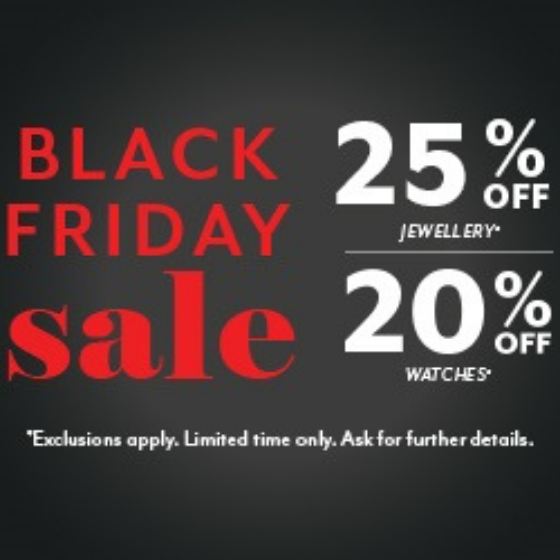 <p>Black Friday Sale.</p>
<p>25% off Jewellery* and 20% off watches*</p>
<p> </p>
<p>*Exclusions Apply, limited time only.</p>
<p>Ask for further details in store</p>
<p> </p>
<p> </p>
