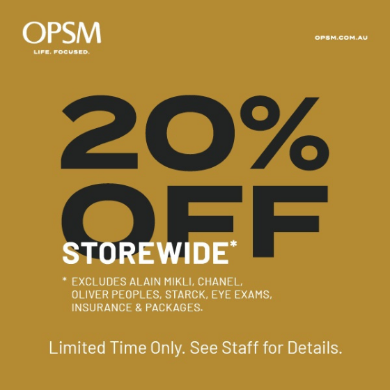 <p>For a limited time, get 20% off storewide* at OPSM! Shop our range of styles and brands, just in time for summer. Hurry, offer ends December 27! Don’t miss out, visit OPSM today. * Excludes eye exams, insurance, packages and selected brands.</p>
<p> </p>
<p><strong><u>Terms & Conditions</u></strong><strong>: </strong></p>
<p><strong> </strong>*Excludes Alain Mikli, Chanel, Oliver Peoples, Starck, eye exams, insurance & packages. See staff for details. Offer ends 27/12/20.</p>
