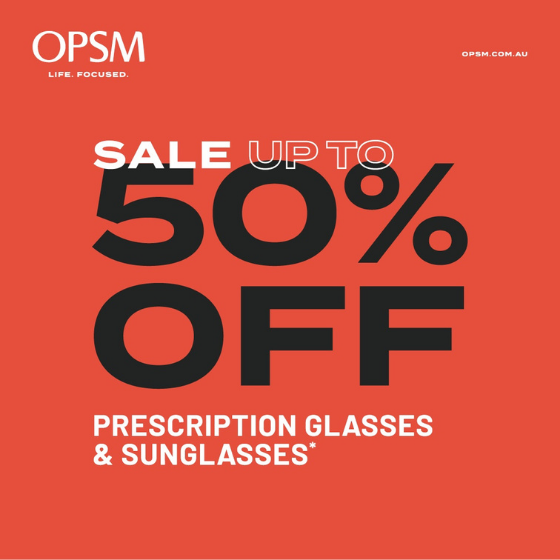 <p>OPSM is having a huge sale! Drop into your nearest OPSM store to get up to 50% off prescription glasses and sunglasses. And start the new year, with a bold new look. Sale ends January 24* or while stocks last. Conditions and exclusions apply. OPSM. Life Focused.</p>
<p><strong><u>Terms & Conditions</u></strong><strong>: </strong></p>
<p><strong> </strong>*Sale on selected non-prescription sunglasses, frames only or complete pairs of prescription glasses (frame and lenses). While stocks last. T&Cs apply, see staff for details. Offer ends 24/01/2021.</p>
