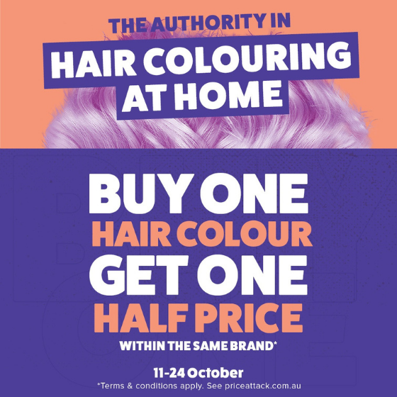 <p><em>Buy 1 Get 1 Half Price within the same Home Hair Colour brands – Choose from selected SPS, Fudge Headpaint, Punky and Adore.  Plus shop our range of Home Hair Colour accessories.</em></p>
<p><em> </em><em>Save with the Authority in Hair Colouring at home – Price Attack. </em></p>
<p><em> </em><em>*Visit priceattack.com.au for T&Cs.</em></p>
<p> </p>
