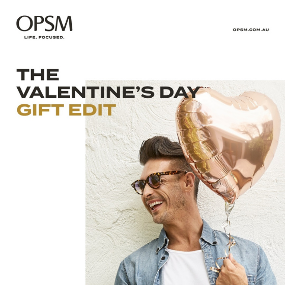 <p>Love is the one thing that never goes out of style. ​​​</p>
<p>Happy Valentine’s Day to all the lovers, romantics and the riding solo’s. Spoil yourself or the one you adore with the gift of refined luxury at OPSM.​​</p>
<p>Shop your favourite brands at OPSM today.</p>
<p>OPSM. Life Focused.</p>
<p>Visit in-store or <a href=