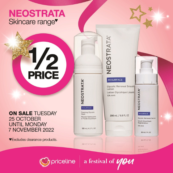 <p>Priceline has all your health, beauty and wellbeing needs covered.</p>
<p>Right now, explore the Skin Active collection and the Enlighten collection!</p>
<p>SAVE 1/2 price on the Neostrata Skincare range, for smoother and brighter skin.</p>
<p>Head in store today, these offers end Monday 7 November.</p>
