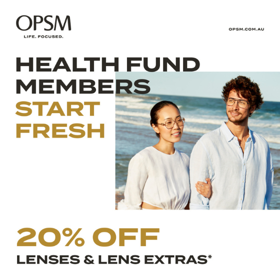 <p>It’s the perfect time to use your health fund benefits and treat yourself to a fresh new look.</p>
<p>Health fund members, visit OPSM today to get 20% off lenses and lens extras when purchased as a complete pair*. Hurry, offer ends 26 February.​</p>
<p>*When purchased as part of a complete pair (frame and lenses). T&Cs apply, see website for details. Offer ends 26/02/2023</p>
