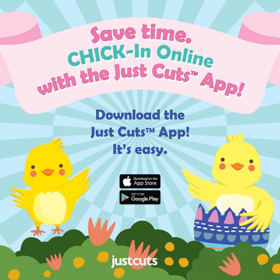 <p>Chick-in online via the Just Cuts app for your fresh new Easter Style Cut. And when you get there, snap a pic with our super cute in-salon Easter Standee! 🐥 🐥</p>
<p>No appointments. Just Hop on in.<br data-text=