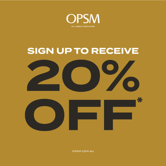 <p>Sign up to receive 20%* off at OPSM.</p>
<p>Find your new style, whether you’re shopping for prescription glasses or sunglasses, we have a wide range of styles for you to choose from.</p>
<p>*Selected items. While stocks last. T&Cs and product exclusions apply. See staff for details. Offer ends 26/04/23.</p>
