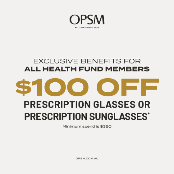 <p>Treat yourself to a fresh new look and get the most out of your Health Fund optical benefits by shopping at OPSM.<br />
Present your membership card to our friendly staff to receive $100 off prescription glasses or prescription sunglasses*</p>
<p>*Minimum spend $350. Brand exclusions and further T&Cs apply, see website for details. Offer ends 21/5/23.</p>
