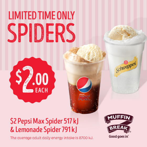 <p>Dive into the fizz with two exciting flavours â€” Pepsi Max and Lemonade Spider, for just $2!</p>
<p>Head in-store and elevate your sipping experience from 5th Feb to 3rd March.</p>
<p>#MuffinBreak #SpiderDrinks #LimitedTimeOffer #abreakthatsworthit</p>
